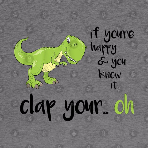 T-Rex Clap Your... Oh! - Playful and Humorous Dinosaur Gift by Pro-Graphx